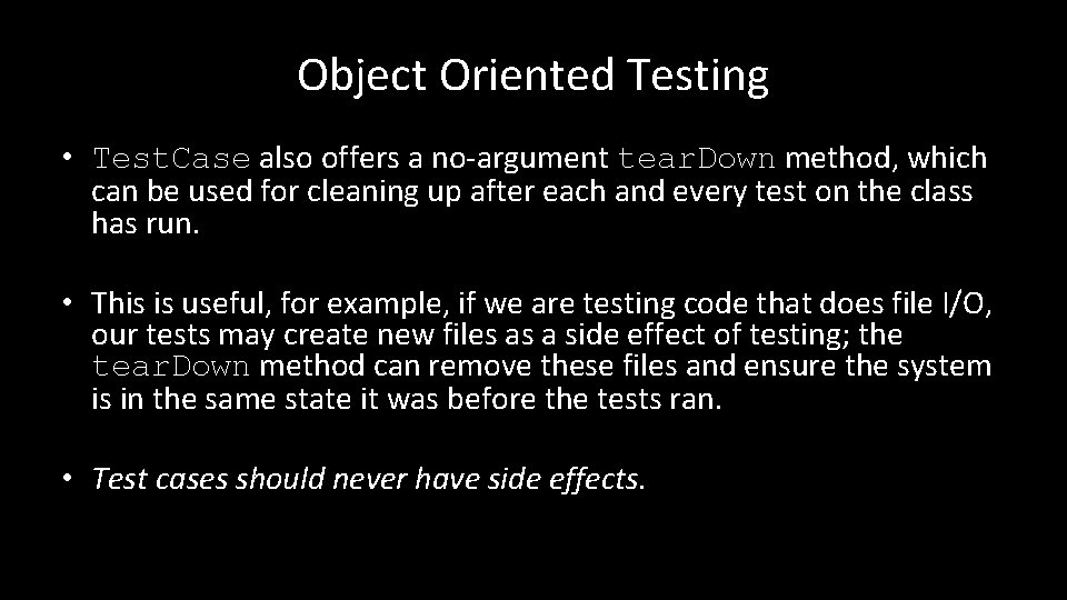 Object Oriented Testing • Test. Case also offers a no-argument tear. Down method, which