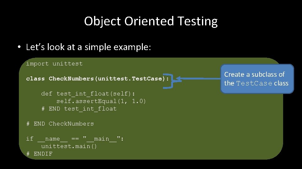 Object Oriented Testing • Let’s look at a simple example: import unittest class Check.