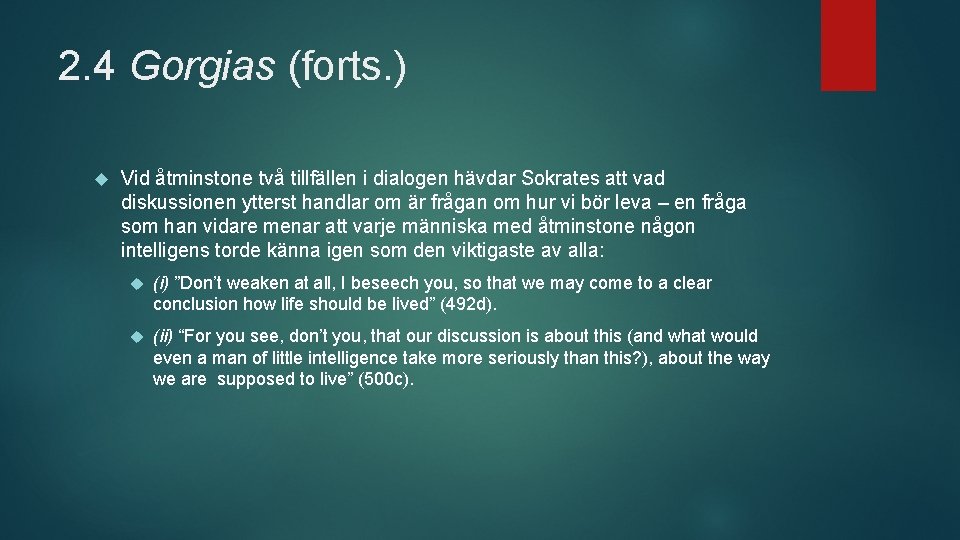 2. 4 Gorgias (forts. ) Vid åtminstone två tillfällen i dialogen hävdar Sokrates att