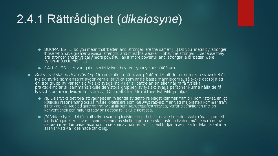 2. 4. 1 Rättrådighet (dikaiosyne) SOCRATES: … do you mean that ‘better’ and ‘stronger’