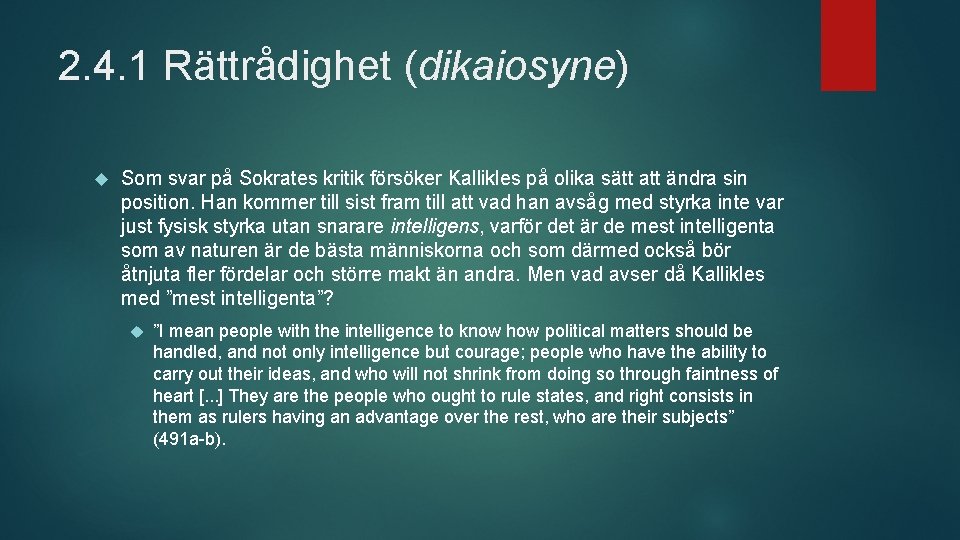 2. 4. 1 Rättrådighet (dikaiosyne) Som svar på Sokrates kritik försöker Kallikles på olika