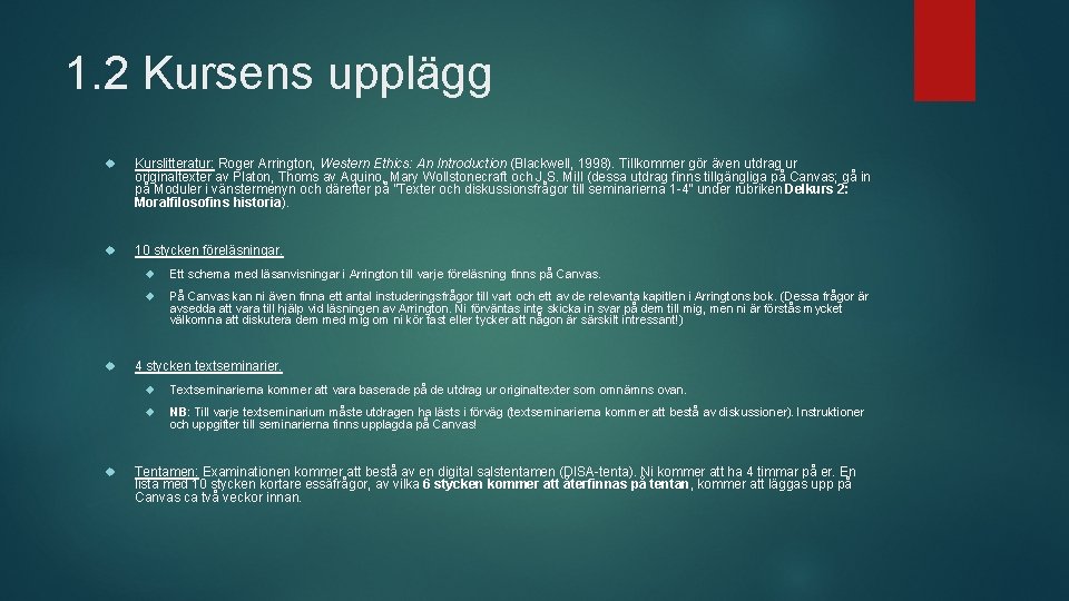 1. 2 Kursens upplägg Kurslitteratur: Roger Arrington, Western Ethics: An Introduction (Blackwell, 1998). Tillkommer