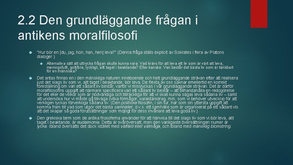 2. 2 Den grundläggande frågan i antikens moralfilosofi ”Hur bör en [du, jag, hon,