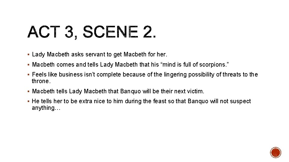 § Lady Macbeth asks servant to get Macbeth for her. § Macbeth comes and