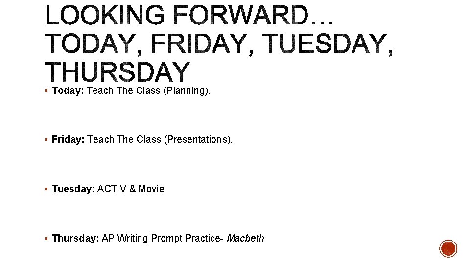 § Today: Teach The Class (Planning). § Friday: Teach The Class (Presentations). § Tuesday: