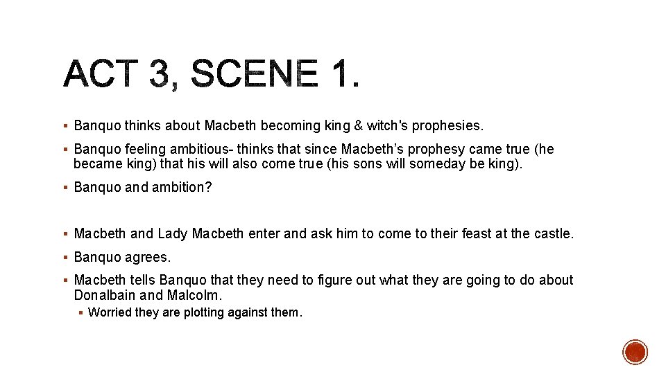 § Banquo thinks about Macbeth becoming king & witch's prophesies. § Banquo feeling ambitious-