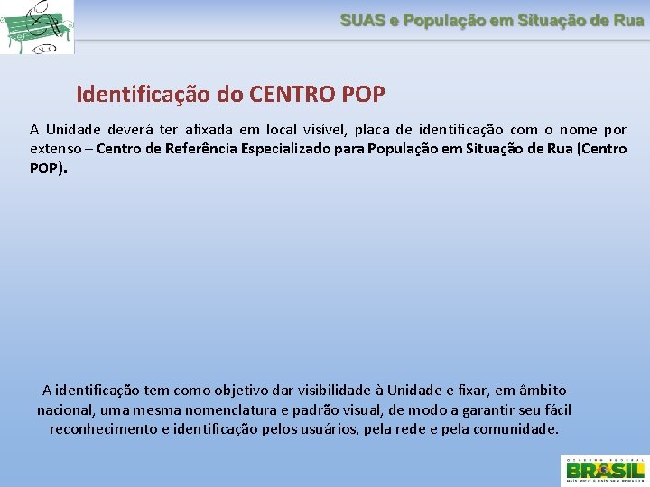 Identificação do CENTRO POP A Unidade deverá ter afixada em local visível, placa de