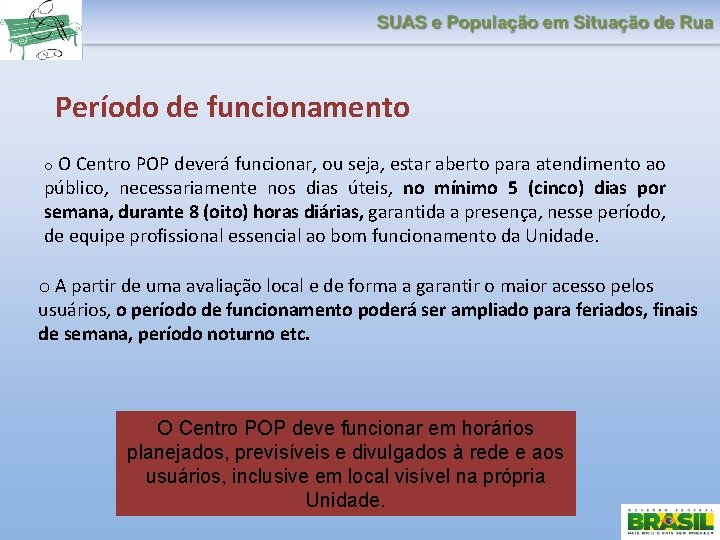 Período de funcionamento o O Centro POP deverá funcionar, ou seja, estar aberto para
