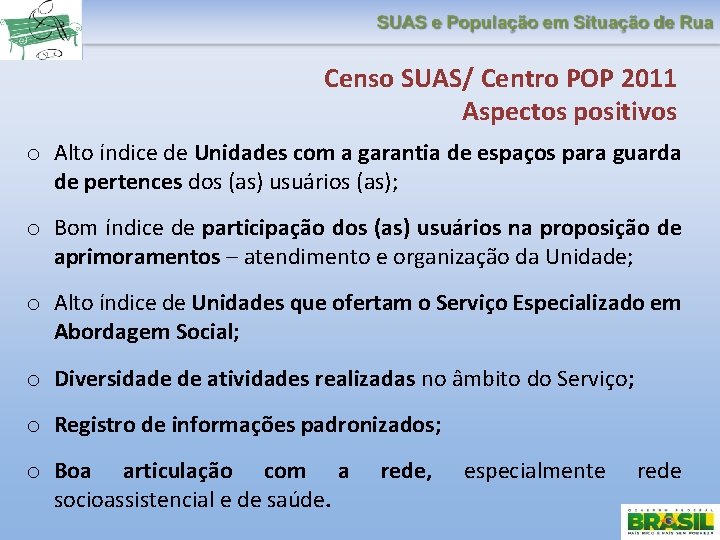 Censo SUAS/ Centro POP 2011 Aspectos positivos o Alto índice de Unidades com a