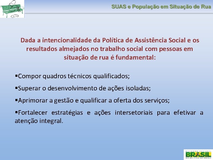 Dada a intencionalidade da Política de Assistência Social e os resultados almejados no trabalho