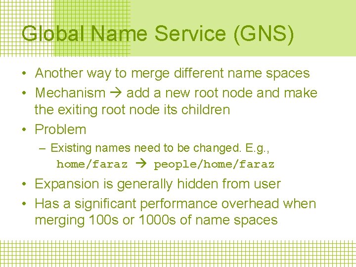 Global Name Service (GNS) • Another way to merge different name spaces • Mechanism