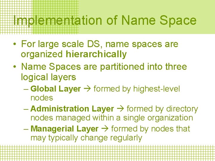 Implementation of Name Space • For large scale DS, name spaces are organized hierarchically