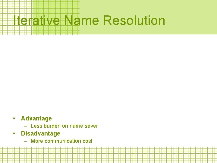 Iterative Name Resolution • Advantage – Less burden on name sever • Disadvantage –