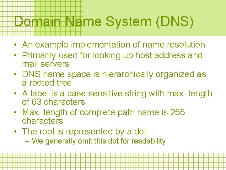 Domain Name System (DNS) • An example implementation of name resolution • Primarily used