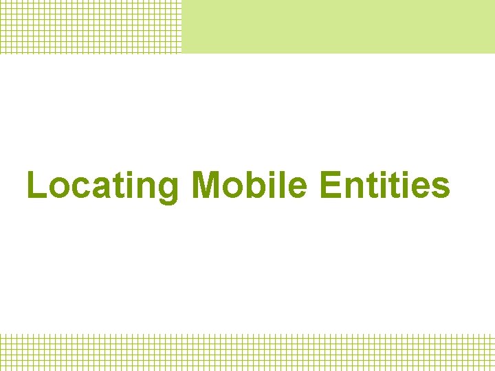 Locating Mobile Entities 