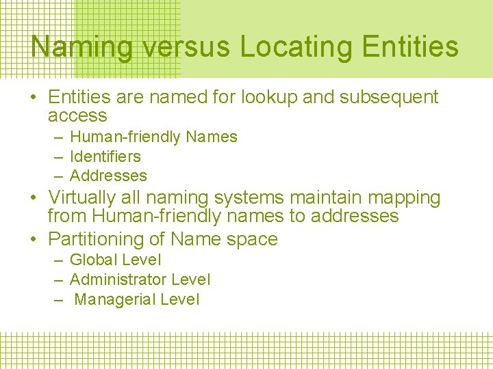 Naming versus Locating Entities • Entities are named for lookup and subsequent access –