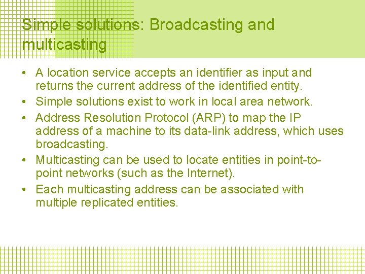 Simple solutions: Broadcasting and multicasting • A location service accepts an identifier as input