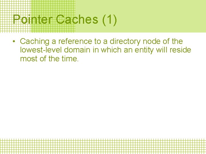 Pointer Caches (1) • Caching a reference to a directory node of the lowest-level