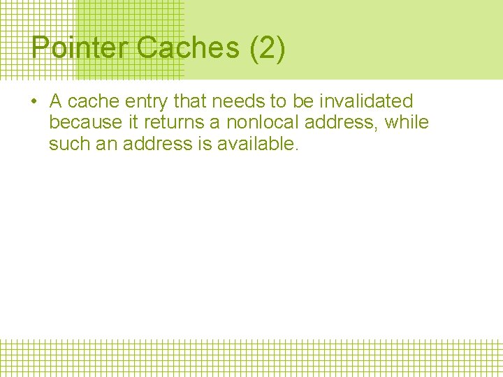 Pointer Caches (2) • A cache entry that needs to be invalidated because it