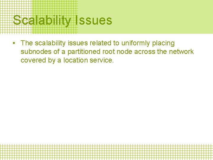 Scalability Issues • The scalability issues related to uniformly placing subnodes of a partitioned