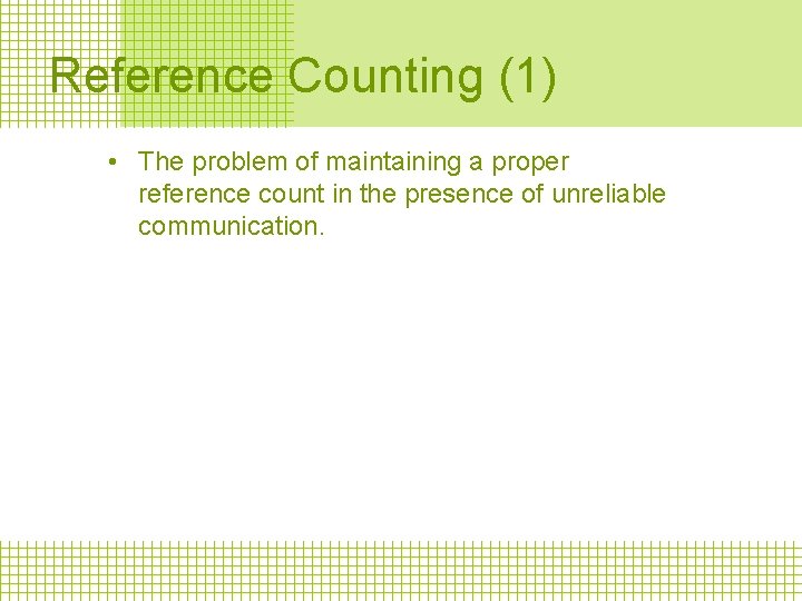 Reference Counting (1) • The problem of maintaining a proper reference count in the