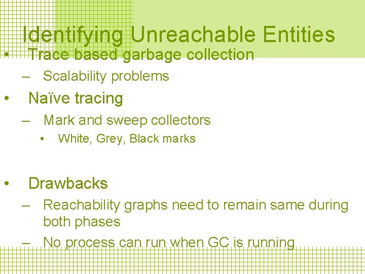  • Identifying Unreachable Entities Trace based garbage collection – Scalability problems • Naïve