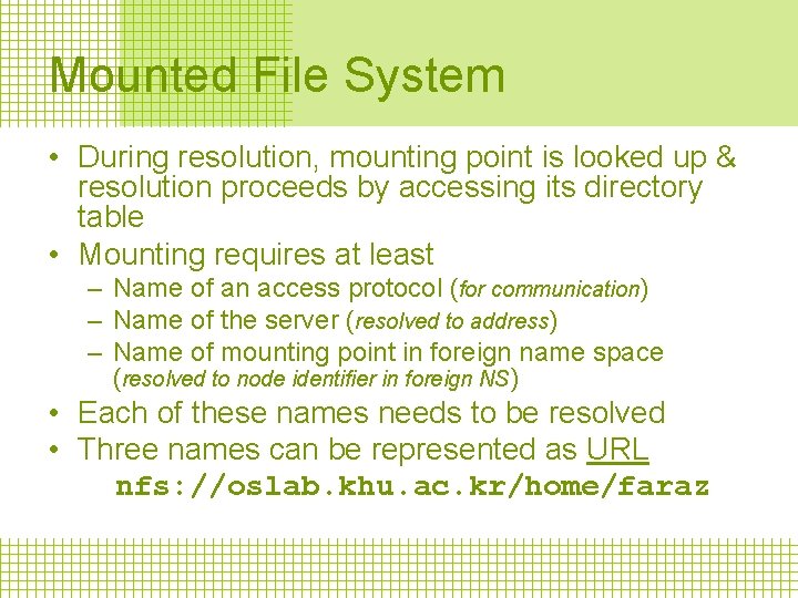 Mounted File System • During resolution, mounting point is looked up & resolution proceeds