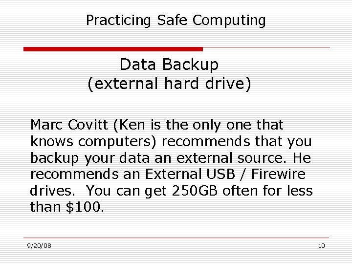 Practicing Safe Computing Data Backup (external hard drive) Marc Covitt (Ken is the only