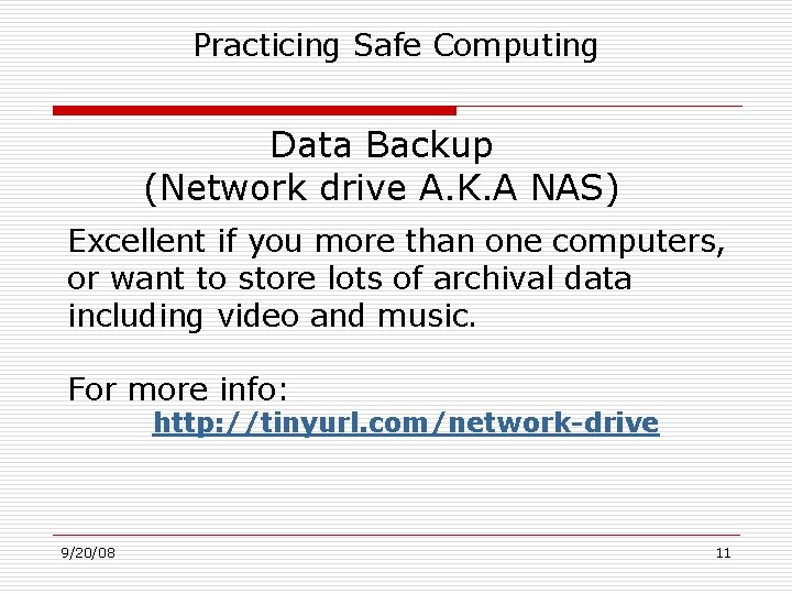 Practicing Safe Computing Data Backup (Network drive A. K. A NAS) Excellent if you