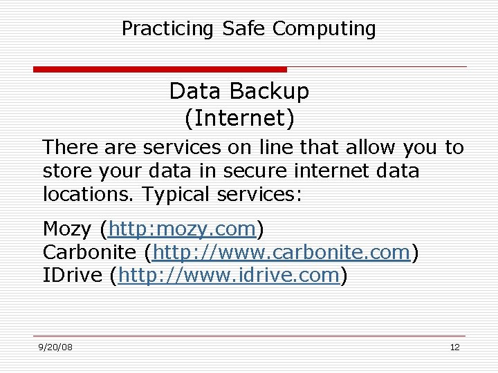 Practicing Safe Computing Data Backup (Internet) There are services on line that allow you