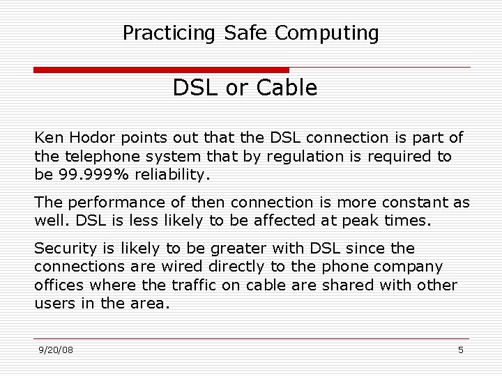 Practicing Safe Computing DSL or Cable Ken Hodor points out that the DSL connection