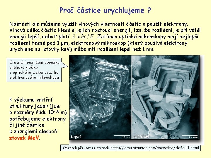 Proč částice urychlujeme ? Naštěstí ale můžeme využít vlnových vlastností částic a použít elektrony.