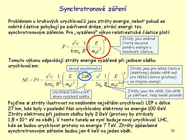 Synchrotronové záření Problémem u kruhových urychlovačů jsou ztráty energie, neboť pokud se nabité částice