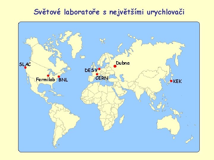 Světové laboratoře s největšími urychlovači Dubna SLAC DESY Fermilab BNL CERN KEK 39 