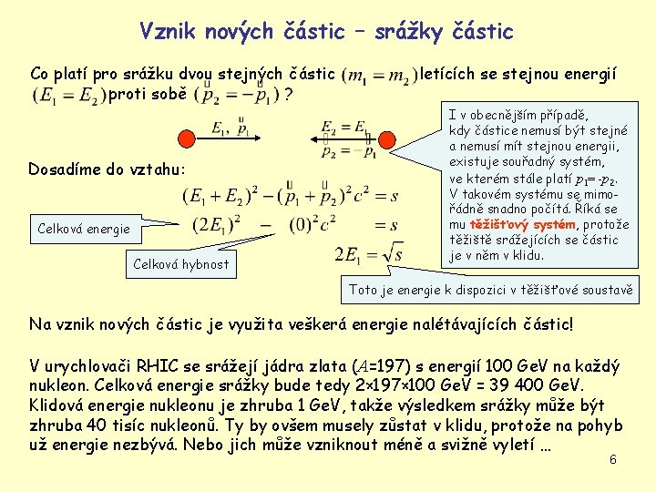 Vznik nových částic – srážky částic Co platí pro srážku dvou stejných částic proti