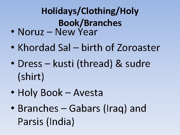Holidays/Clothing/Holy Book/Branches • Noruz – New Year • Khordad Sal – birth of Zoroaster
