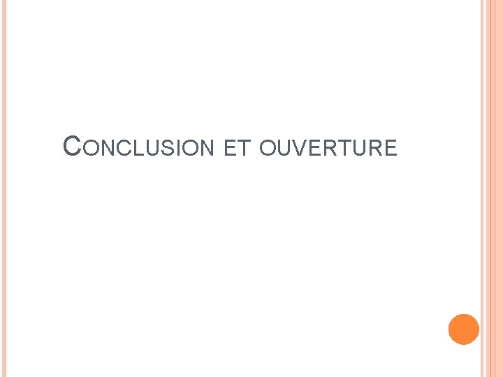 CONCLUSION ET OUVERTURE 