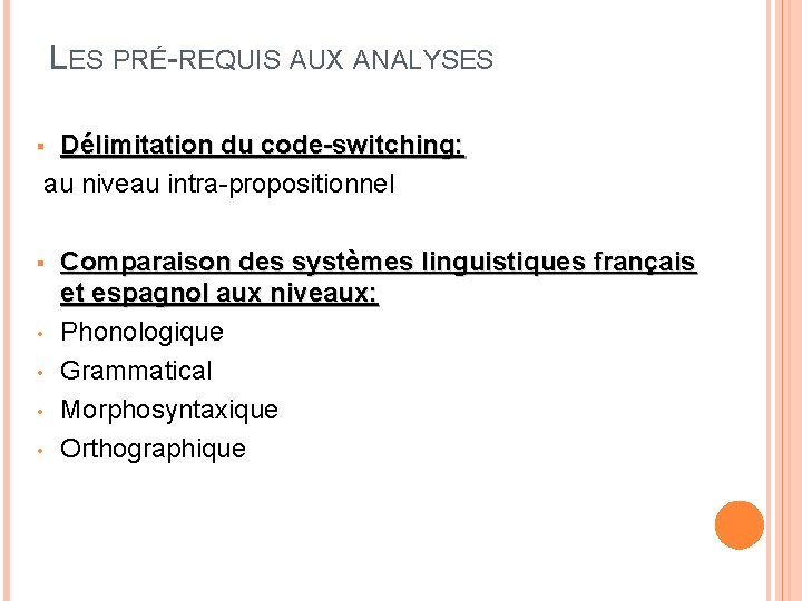 LES PRÉ-REQUIS AUX ANALYSES Délimitation du code-switching: au niveau intra-propositionnel § § • •