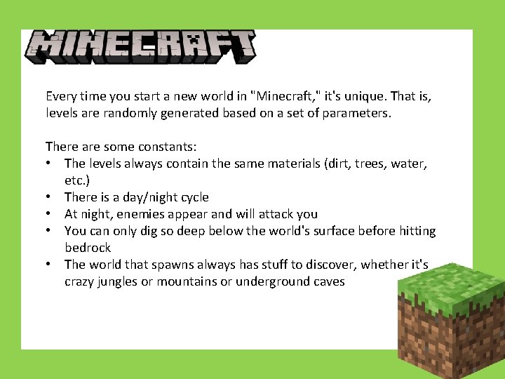 Every time you start a new world in "Minecraft, " it's unique. That is,