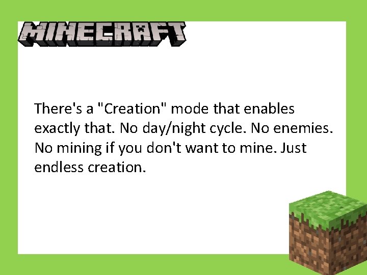 There's a "Creation" mode that enables Minecraft exactly that. No day/night cycle. No enemies.