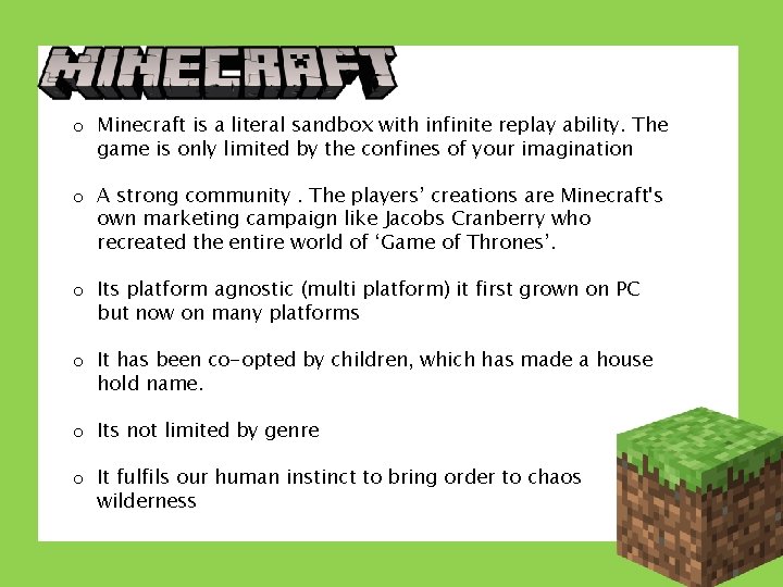 o Minecraft is a literal sandbox with infinite replay ability. The game is only