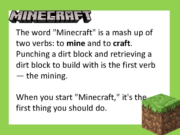 The word "Minecraft" is a mash up of two verbs: to mine and to