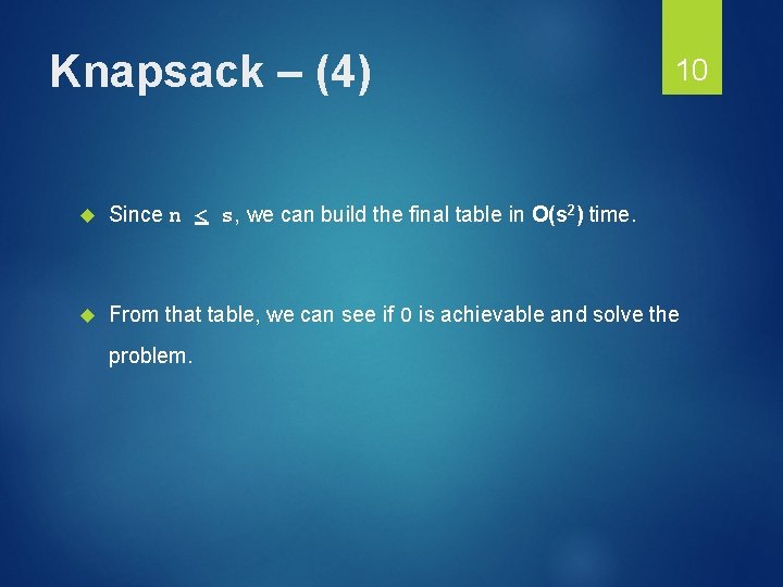 Knapsack – (4) 10 Since n < s, we can build the final table