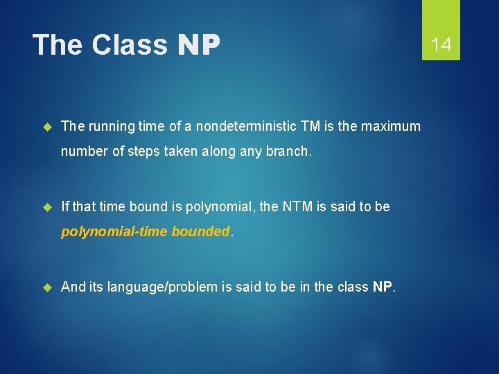 The Class NP The running time of a nondeterministic TM is the maximum number