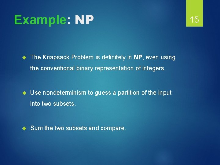 Example: NP The Knapsack Problem is definitely in NP, even using the conventional binary