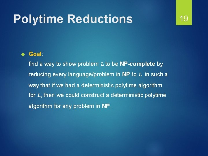 Polytime Reductions Goal: find a way to show problem L to be NP-complete by