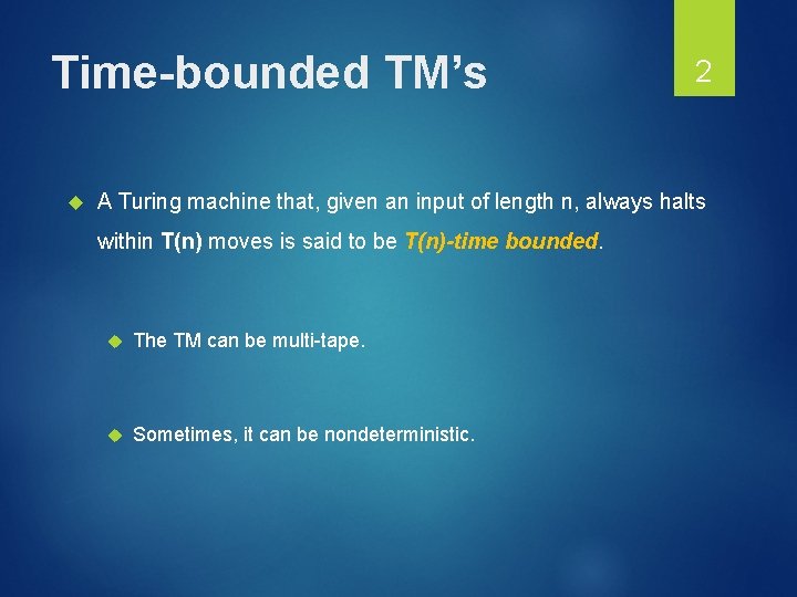 Time-bounded TM’s 2 A Turing machine that, given an input of length n, always