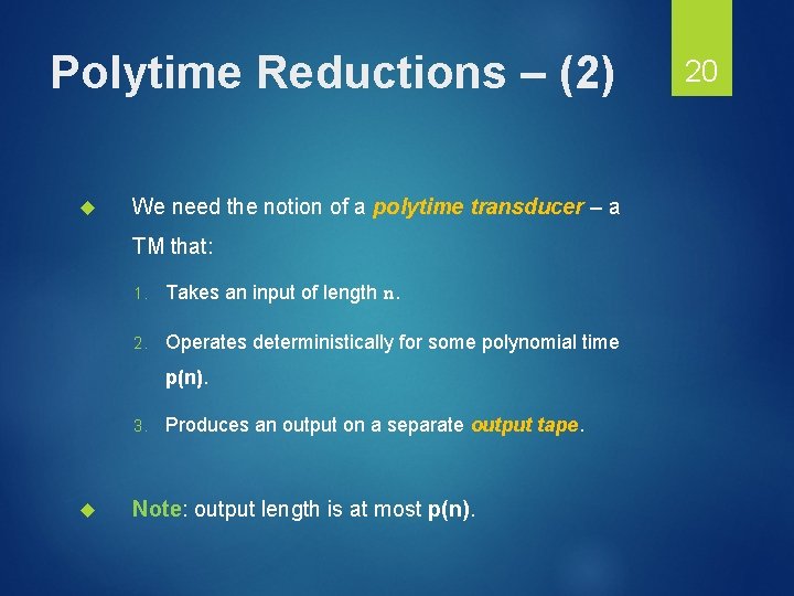 Polytime Reductions – (2) We need the notion of a polytime transducer – a