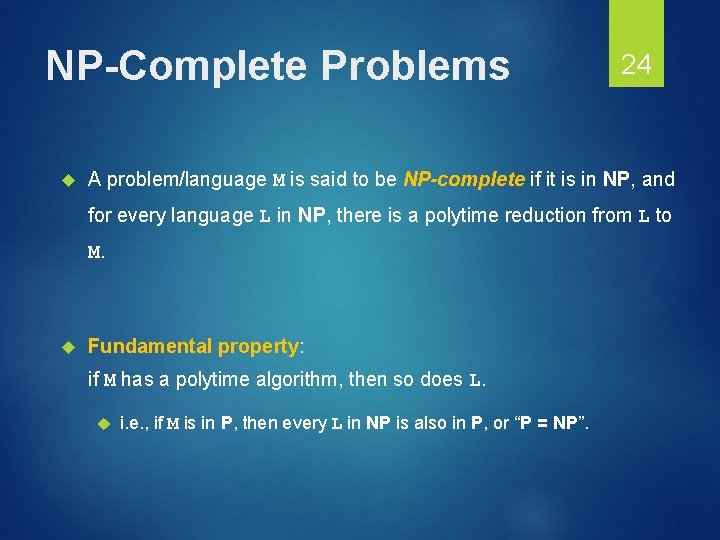 NP-Complete Problems 24 A problem/language M is said to be NP-complete if it is