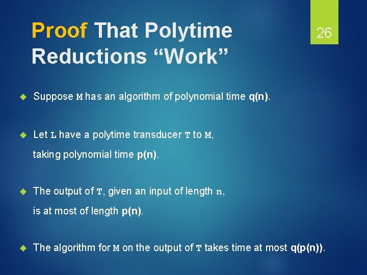 Proof That Polytime Reductions “Work” Suppose M has an algorithm of polynomial time q(n).